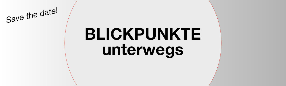 Blickpunkte unterwegs – Save the date!